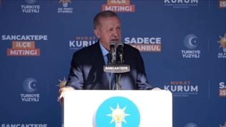 Sancaktepe Mitingi: Başkan Erdoğan'dan önemli açıklamalar