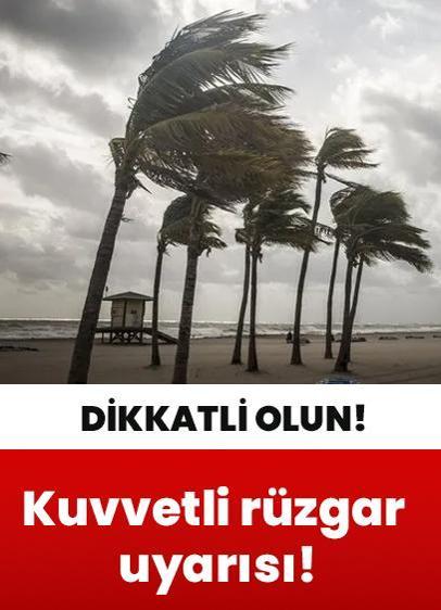 Kuvvetli rüzgar uyarısı! Dikkatli olun