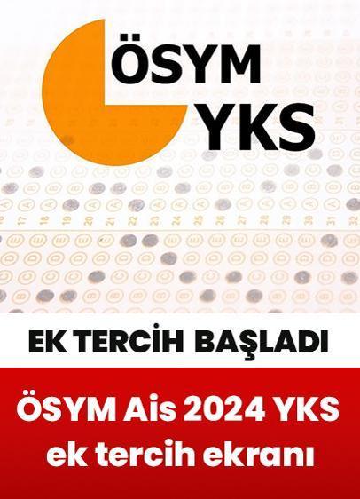 YKS ikinci (ek) tercihler başladı! ÖSYM Ais 2024 YKS ek tercih ekranı