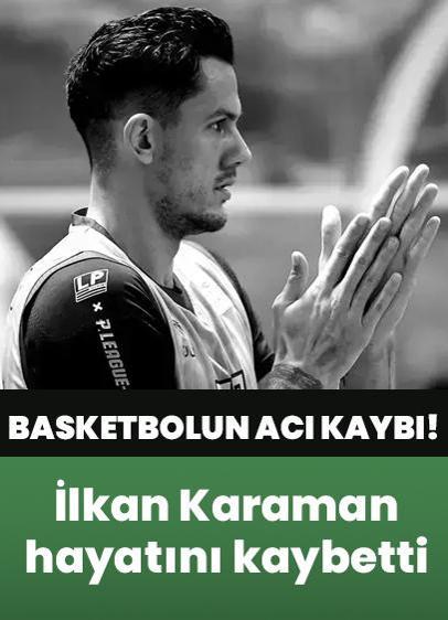 Türk basketbolunun acı kaybı! İlkan Karaman hayatını kaybetti