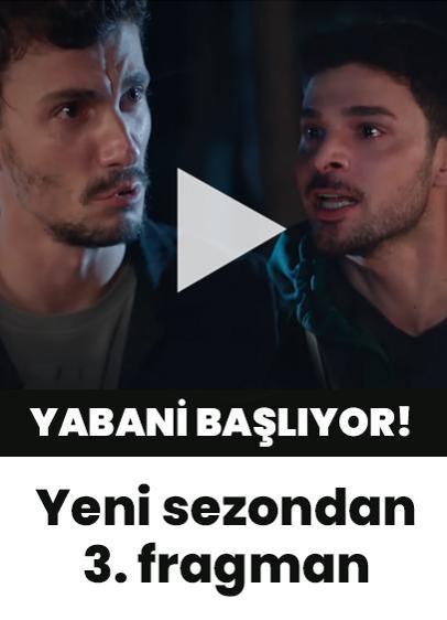 Yabani yeni sezon 37. bölüm 3. fragman | Yabani dizisi ne zaman başlıyor? İşte yeni sezon ilk bölüm tarihi