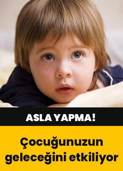 Bu sözler çocuğunuzun geleceğini yakıyor!