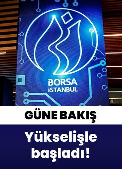 Borsa güne yükselişle başladı