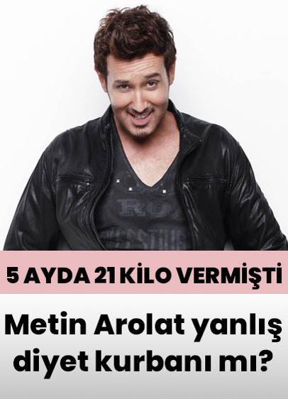 5 ayda 21 kilo vermişti! Metin Arolat yanlış diyet kurbanı mı?