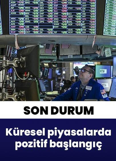 Küresel piyasalarda pozitif başlangıç