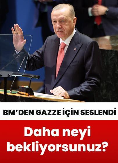 Cumhurbaşkanı Erdoğan BM'den dünyaya seslendi: Gazze'dekiler insan değil mi? Daha neyi bekliyorsunuz!