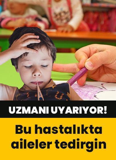 Bu hastalık aileleri tedirgin ediyor