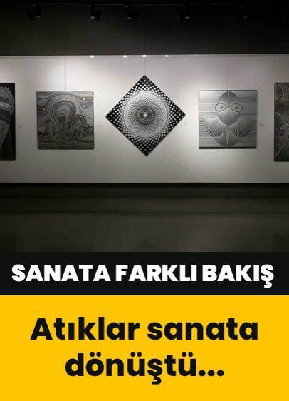 Sakarya'da anlamlı  "Art-ık Sanat" sergisi... Atıkları dönüştürdü!