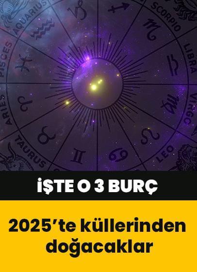 2025'te küllerinden doğacak olan 3 burç belli oldu! 1 Ocak onlar için milat olacak