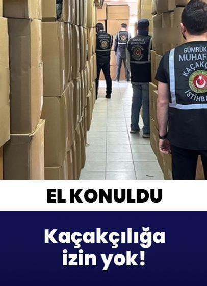 Kaçakçılığa izin yok! Gümrük Muhafaza ekipleri tarafından el konuldu