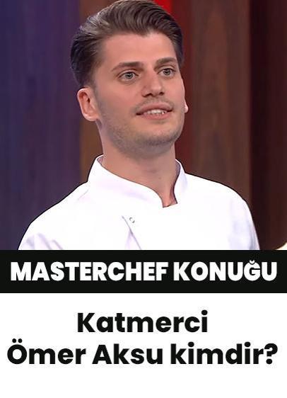 MasterChef konuğu Katmerci Ömer Aksu kimdir, kaç yaşında, nereli?