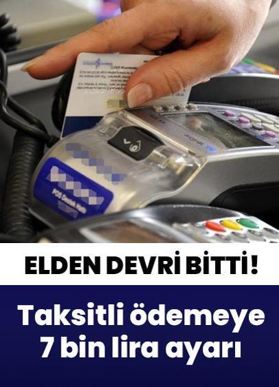 Taksitli ödemeye 7 bin lira ayarı