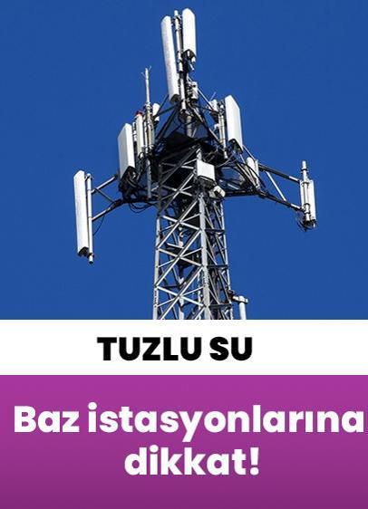 Baz istasyonlarına dikkat! Radyasyonu atmak için tuzlu su tarifi