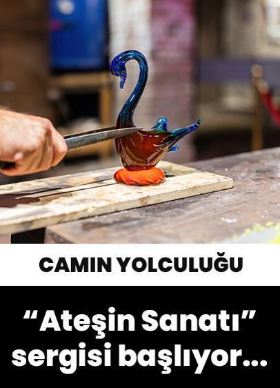 "Ateşin Sanatı" sergisi başlıyor...