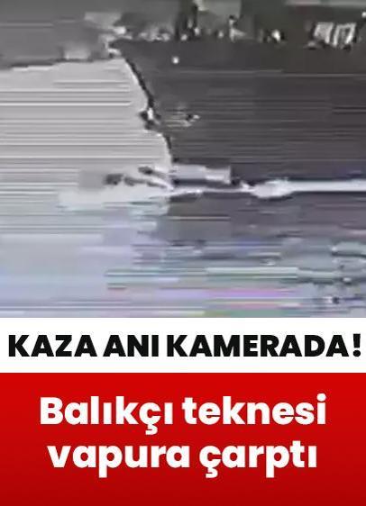 Balıkçı teknesi vapura çarptı! Kaza anı kamerada