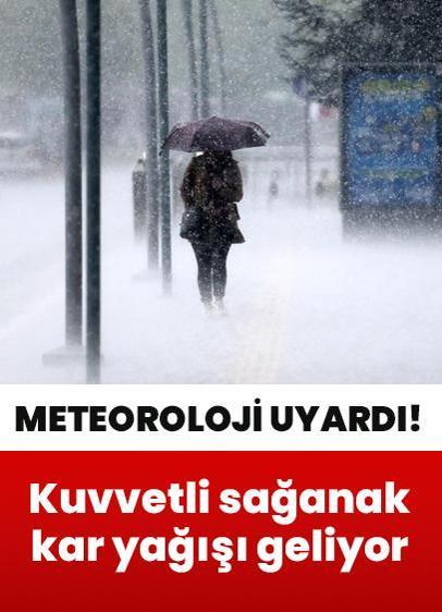 Meteorolojiden kuvvetli sağanak ve kar yağışı uyarısı!