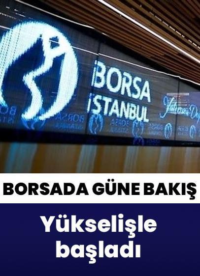 Borsa güne yükselişle başladı