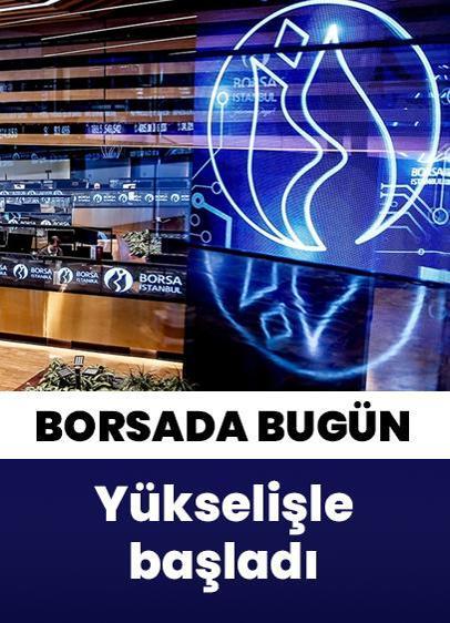 Borsa güne yükselişle başladı