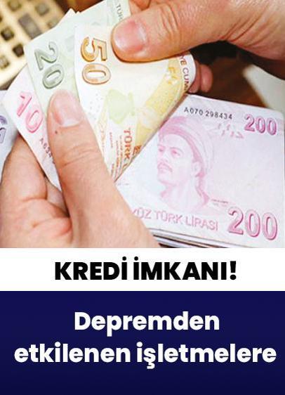 Depremden etkilenen işletmelere 70 milyar liralık kredi imkanı!