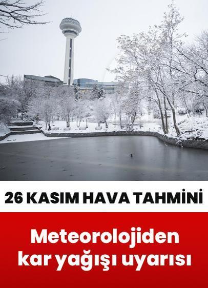 26 Kasım hava tahmini... Meteorolojiden kar yağışı uyarısı: Buzlanma ve don olayına dikkat!