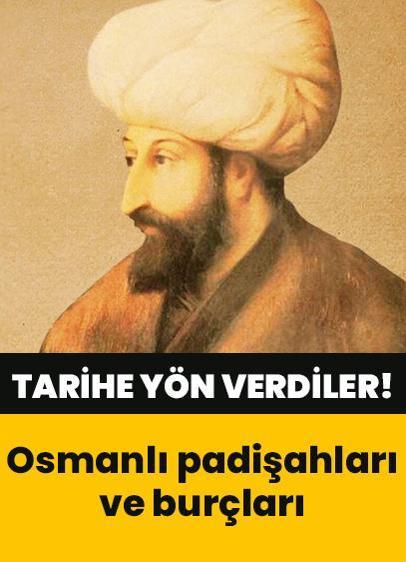 Tarihe yön veren Osmanlı padişahlarının burçları...