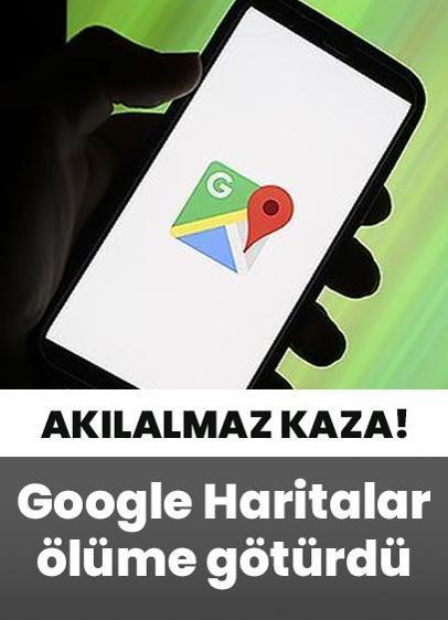 Akılalmaz kaza... Google Haritalar ölüme götürdü