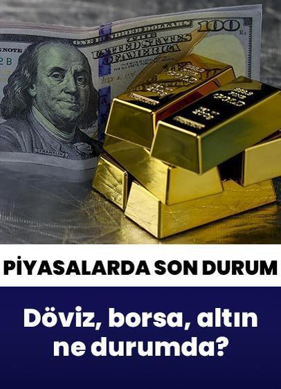 Döviz, altın ne durumda? Yatırımcı ne yapmalı?