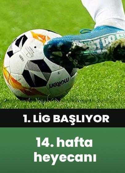 1. Lig'de 14. hafta heyecanı başlıyor