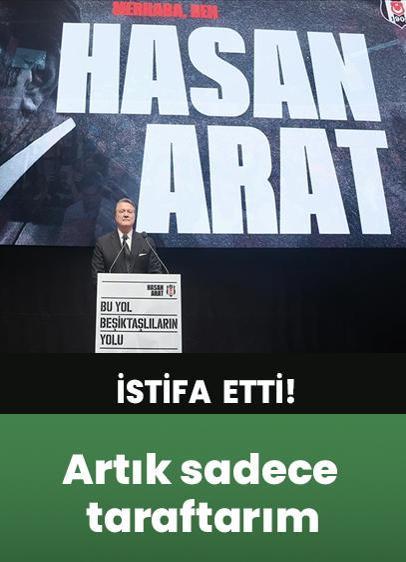 Artık sadece taraftarım! Hasan Arat istifa etti