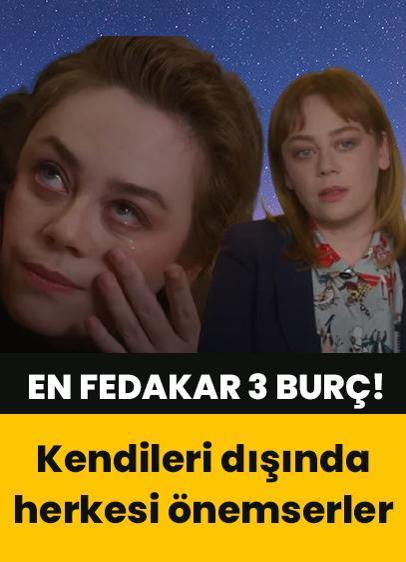 En fedakâr 3 burç! Kendilerinden başka herkesi düşünüyorlar