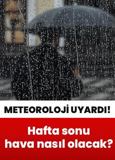 Meteorolojiden hafta sonu 'sağanak' uyarısı: Bu illerde yaşayanlar dikkat!