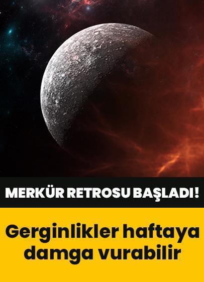 Merkür retrosu başladı! Gerginlikler haftaya damga vurabilir