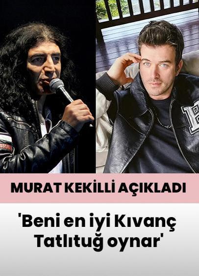 Murat Kekilli: 'Beni en iyi Kıvanç Tatlıtuğ oynar'