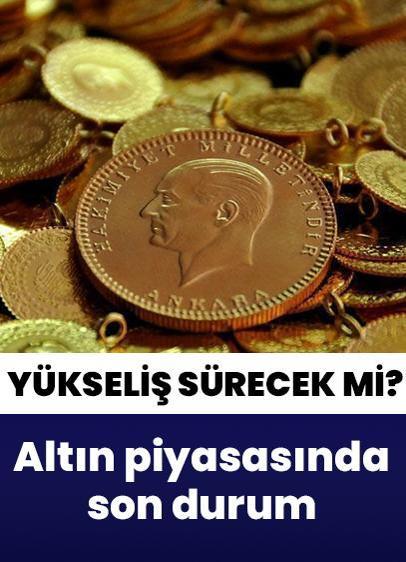 Altın piyasasında son durum! Yükseliş sürecek mi?