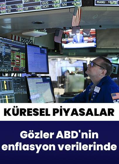 Küresel piyasalar! Gözler ABD'nin enflasyon verilerinde