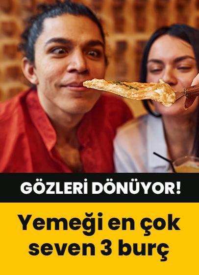 Gözleri dönüyor! Yemek yemeği en çok seven 3 burç