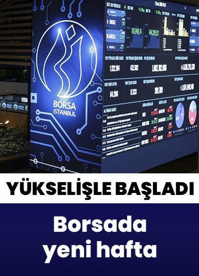 Borsa haftaya yükselişle başladı