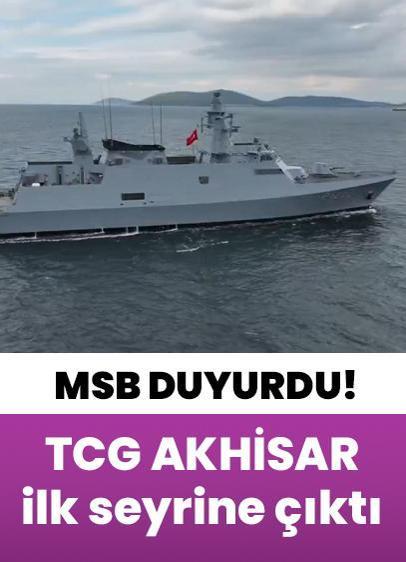 MSB duyurdu! TCG AKHİSAR ilk seyrine çıktı