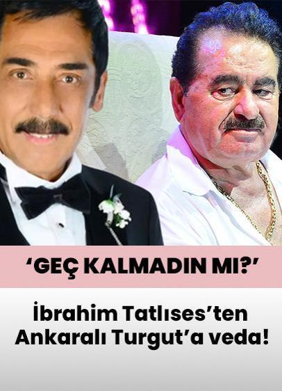 İbrahim Tatlıses'ten Ankaralı Turgut'a geç gelen veda paylaşımı!