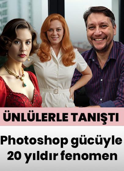 Photoshop'un gücüyle 20 yıldır fenomen! Gefeye, ünlülerle böyle tanıştı