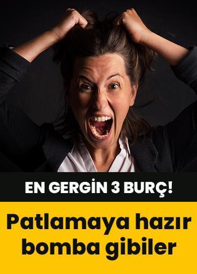 En gergin 3 burç! Her an patlayabilirler