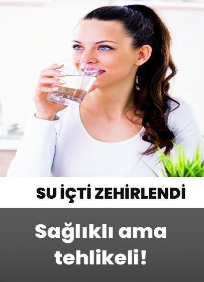 4 litre su içti zehirlendi! Sağlıklı ama tehlikeli!