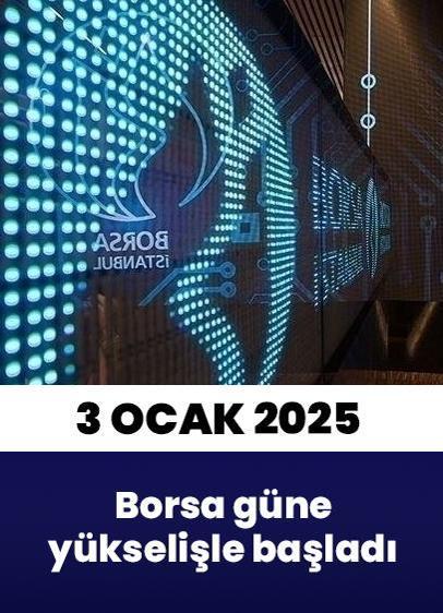 Borsa güne yükselişle başladı | 3 Ocak 2025 Cuma