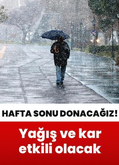 Hafta sonu donacağız! Yurtta yağış ve kar etkili olacak