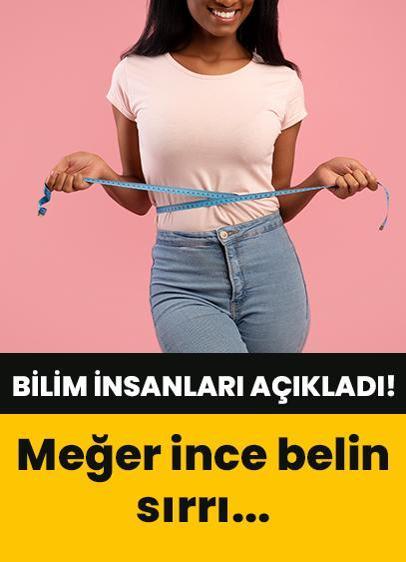 Bilim insanları ince belin sırrını açıkladı!