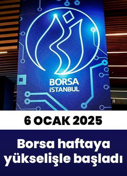 6 Ocak 2025 verileri: Borsa haftaya yükselişle başladı