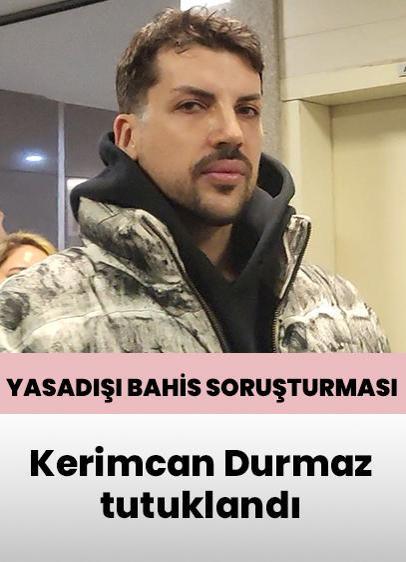 Sosyal medya fenomeni Kerimcan Durmaz tutuklandı