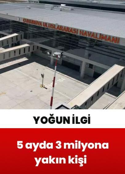 5 ayda 3 milyona yakın kişi tercih etti! Çukurova Uluslararası Havalimanı yoğun ilgi