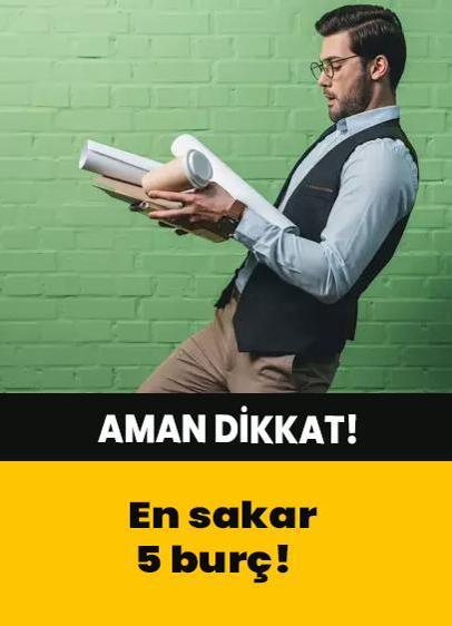 En sakar 5 burç! Aman dikkat!