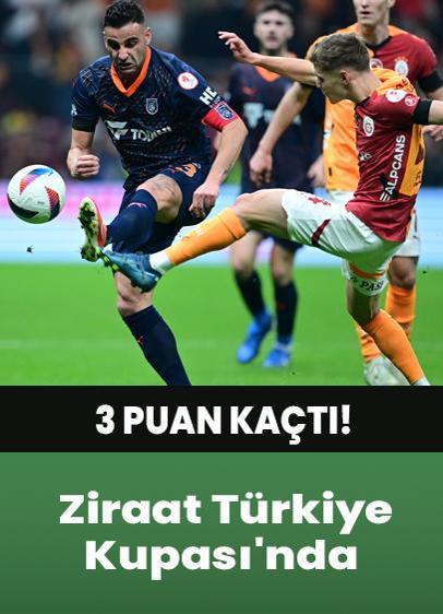 Galatasaray ve Başakşehir kupada 1 puana razı oldu